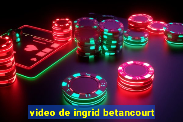 video de ingrid betancourt